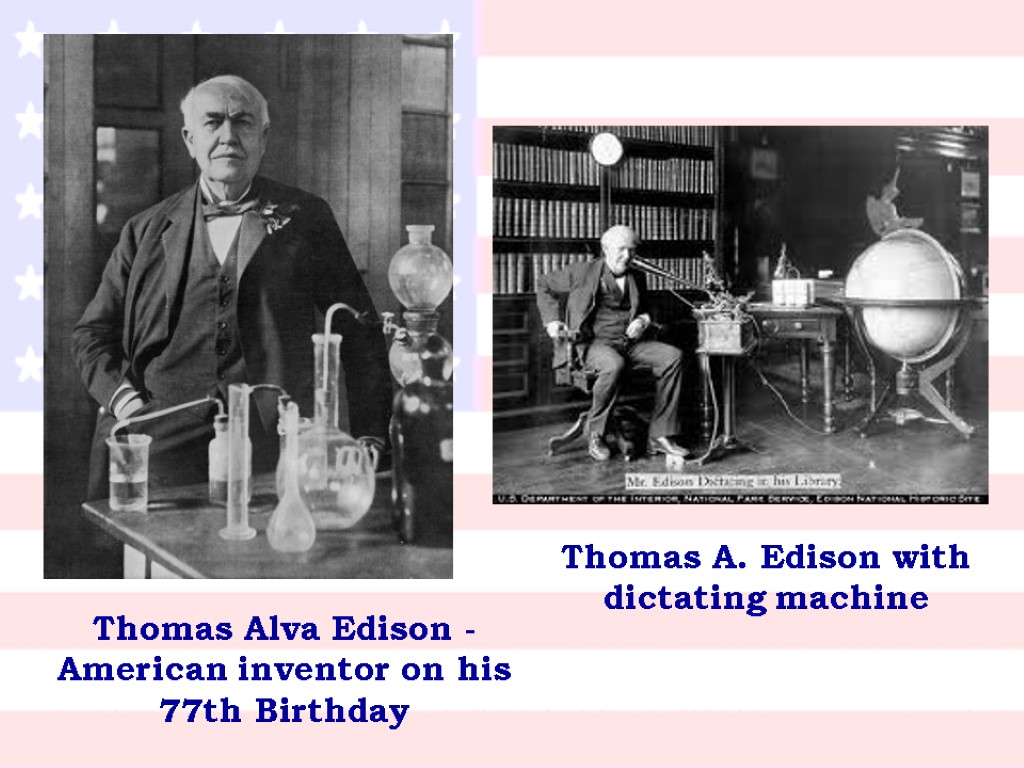 Thomas A. Edison with dictating machine Thomas Alva Edison -American inventor on his 77th